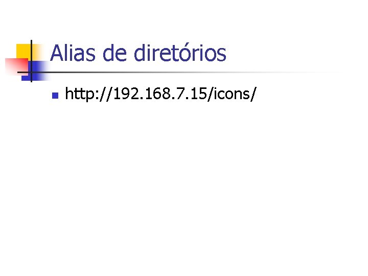 Alias de diretórios n http: //192. 168. 7. 15/icons/ 