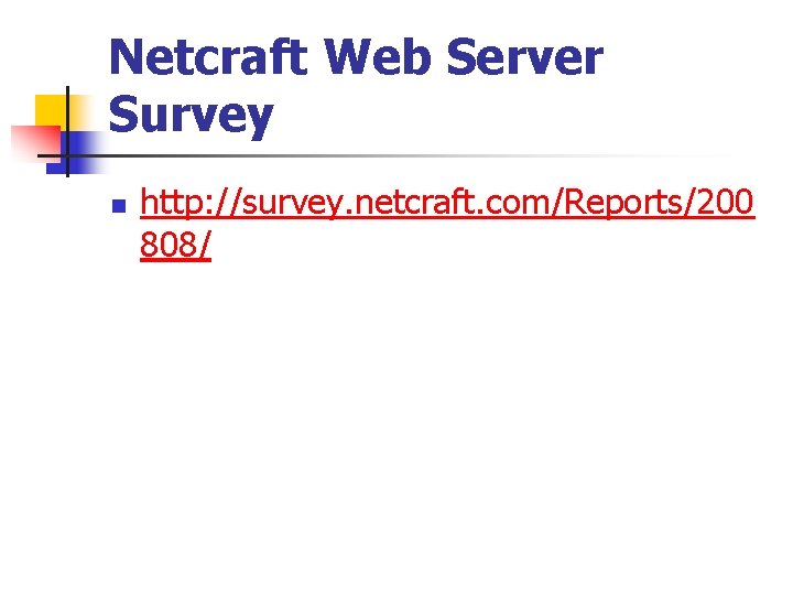 Netcraft Web Server Survey n http: //survey. netcraft. com/Reports/200 808/ 