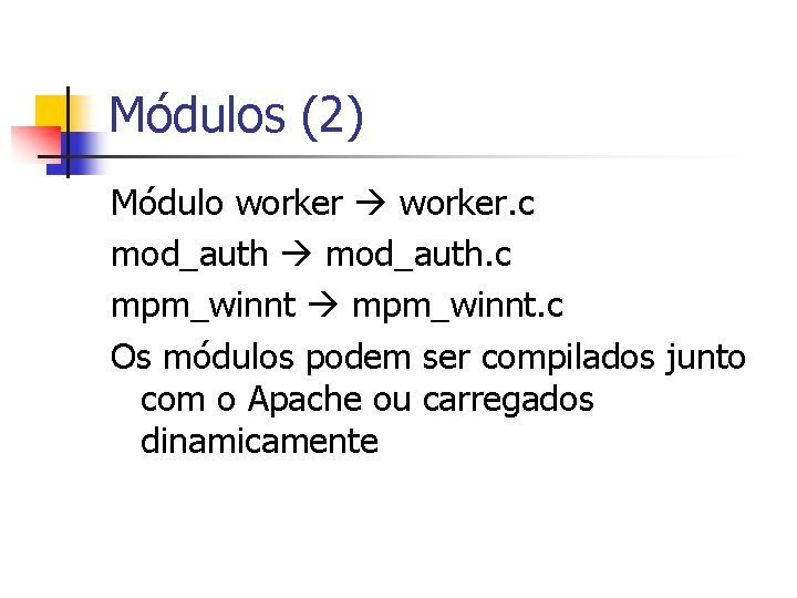 Módulos (2) Módulo worker. c mod_auth. c mpm_winnt. c Os módulos podem ser compilados