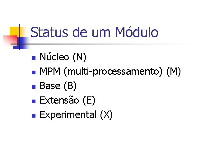 Status de um Módulo n n n Núcleo (N) MPM (multi-processamento) (M) Base (B)