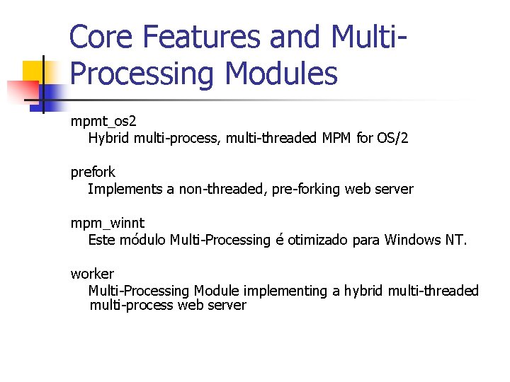 Core Features and Multi. Processing Modules mpmt_os 2 Hybrid multi-process, multi-threaded MPM for OS/2