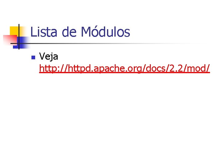 Lista de Módulos n Veja http: //httpd. apache. org/docs/2. 2/mod/ 