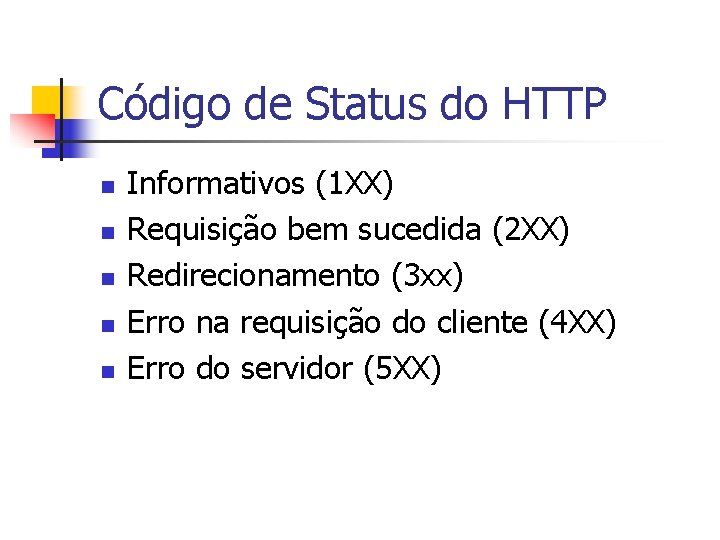 Código de Status do HTTP n n n Informativos (1 XX) Requisição bem sucedida