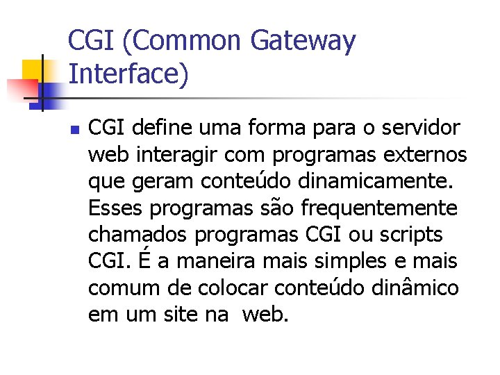 CGI (Common Gateway Interface) n CGI define uma forma para o servidor web interagir