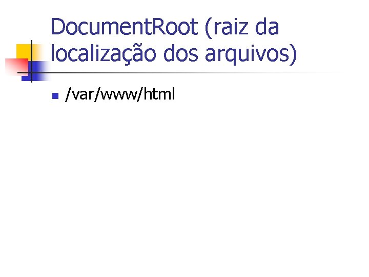 Document. Root (raiz da localização dos arquivos) n /var/www/html 