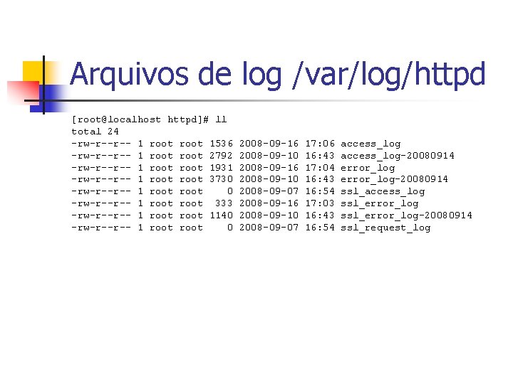 Arquivos de log /var/log/httpd [root@localhost httpd]# ll total 24 -rw-r--r-- 1 root 1536 -rw-r--r--