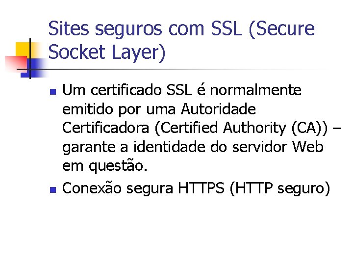 Sites seguros com SSL (Secure Socket Layer) n n Um certificado SSL é normalmente