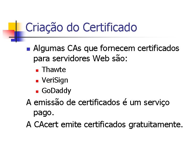 Criação do Certificado n Algumas CAs que fornecem certificados para servidores Web são: n