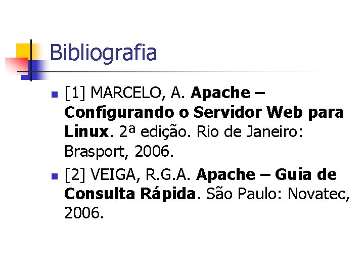 Bibliografia n n [1] MARCELO, A. Apache – Configurando o Servidor Web para Linux.