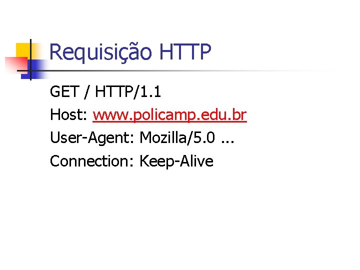 Requisição HTTP GET / HTTP/1. 1 Host: www. policamp. edu. br User-Agent: Mozilla/5. 0.