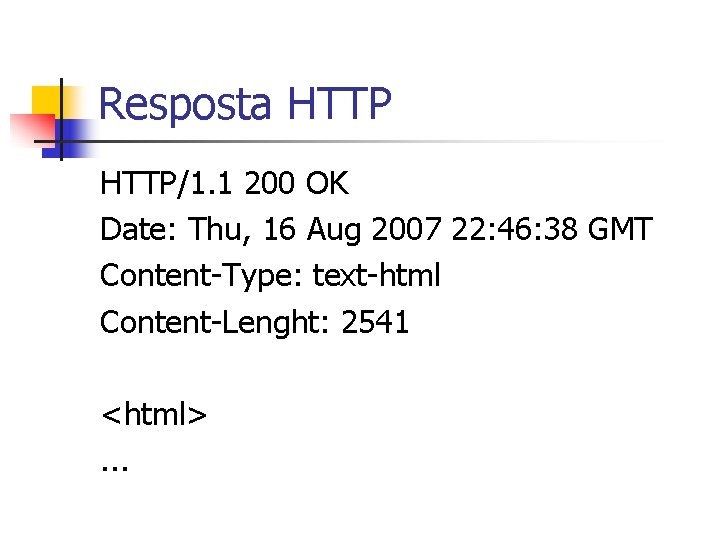 Resposta HTTP/1. 1 200 OK Date: Thu, 16 Aug 2007 22: 46: 38 GMT