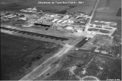 Aérodrome de Tiaret Bou-Chékif – 1961 (Georges Le Mer) 