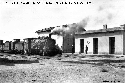 …et aussi par le train (locomotive Schneider 140 -YB-461 Consolidation, 1924). (Amicale Burdeau-Sersou) 