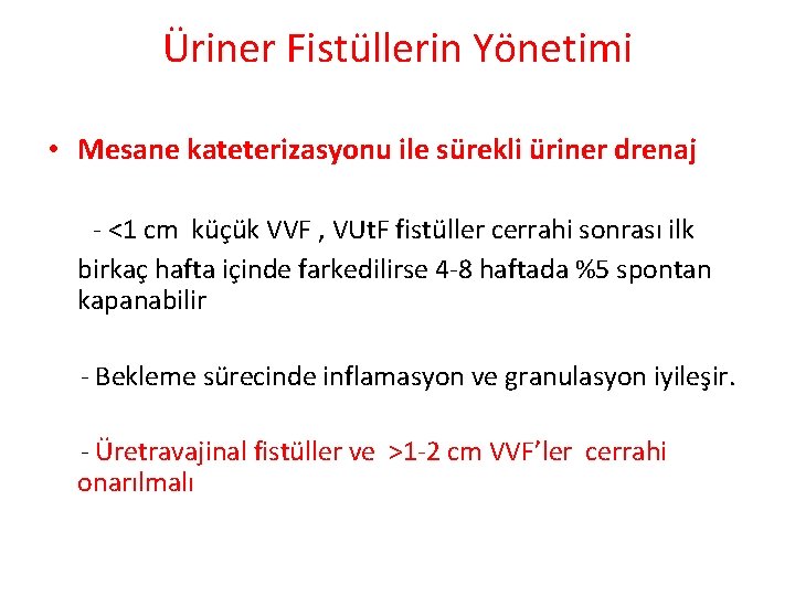 Üriner Fistüllerin Yönetimi • Mesane kateterizasyonu ile sürekli üriner drenaj - <1 cm küçük Üriner Fistüllerin Yönetimi • Mesane kateterizasyonu ile sürekli üriner drenaj - <1 cm küçük