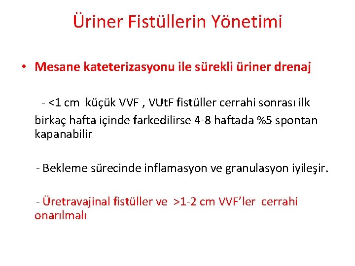 Üriner Fistüllerin Yönetimi • Mesane kateterizasyonu ile sürekli üriner drenaj - <1 cm küçük