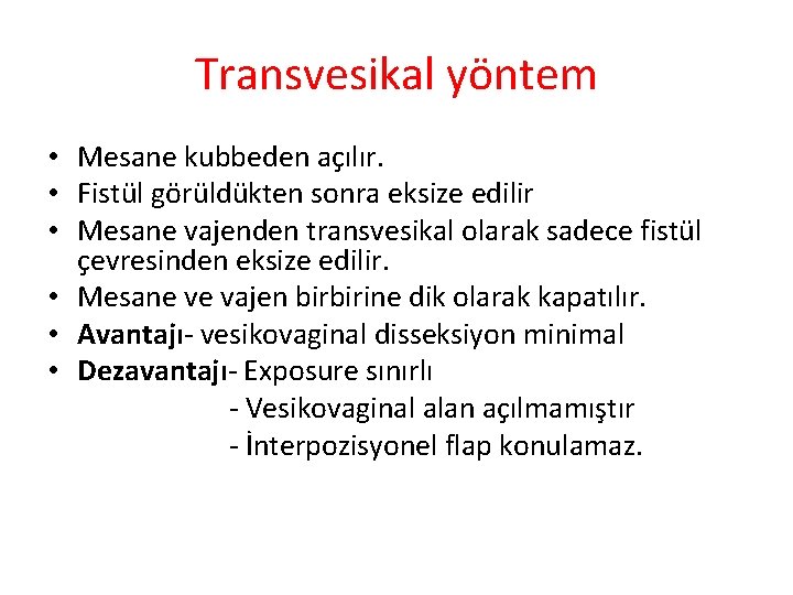 Transvesikal yöntem • Mesane kubbeden açılır. • Fistül görüldükten sonra eksize edilir • Mesane Transvesikal yöntem • Mesane kubbeden açılır. • Fistül görüldükten sonra eksize edilir • Mesane