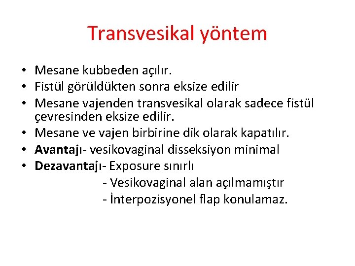 Transvesikal yöntem • Mesane kubbeden açılır. • Fistül görüldükten sonra eksize edilir • Mesane