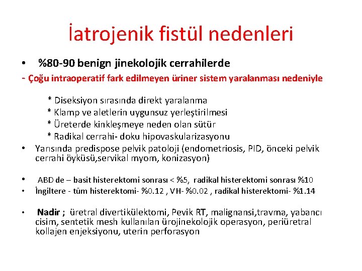 İatrojenik fistül nedenleri • %80 -90 benign jinekolojik cerrahilerde - Çoğu intraoperatif fark edilmeyen