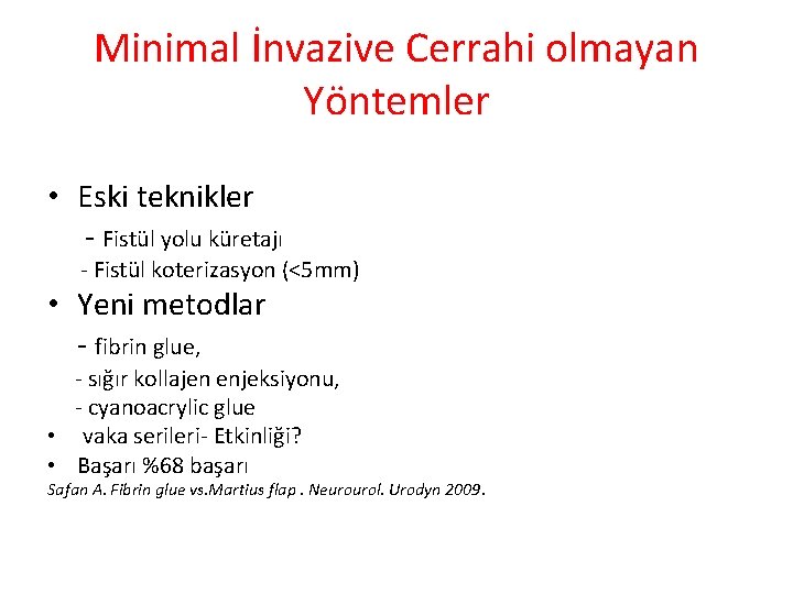 Minimal İnvazive Cerrahi olmayan Yöntemler • Eski teknikler - Fistül yolu küretajı - Fistül