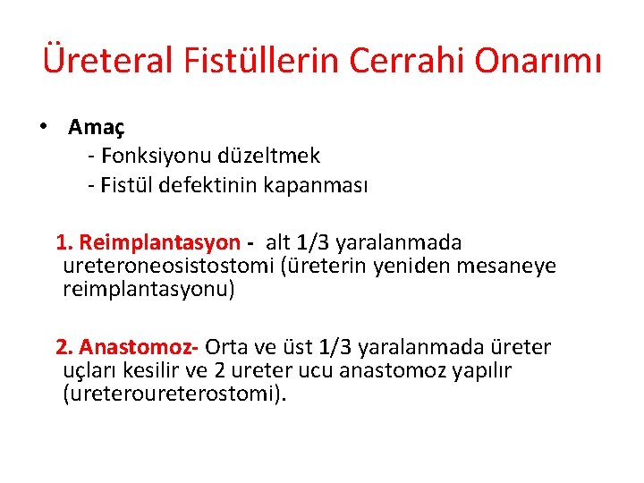 Üreteral Fistüllerin Cerrahi Onarımı • Amaç - Fonksiyonu düzeltmek - Fistül defektinin kapanması 1.