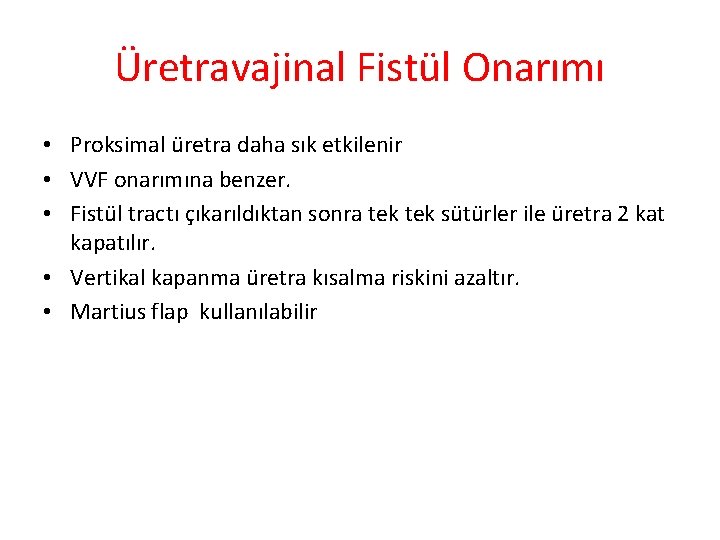 Üretravajinal Fistül Onarımı • Proksimal üretra daha sık etkilenir • VVF onarımına benzer. • Üretravajinal Fistül Onarımı • Proksimal üretra daha sık etkilenir • VVF onarımına benzer. •