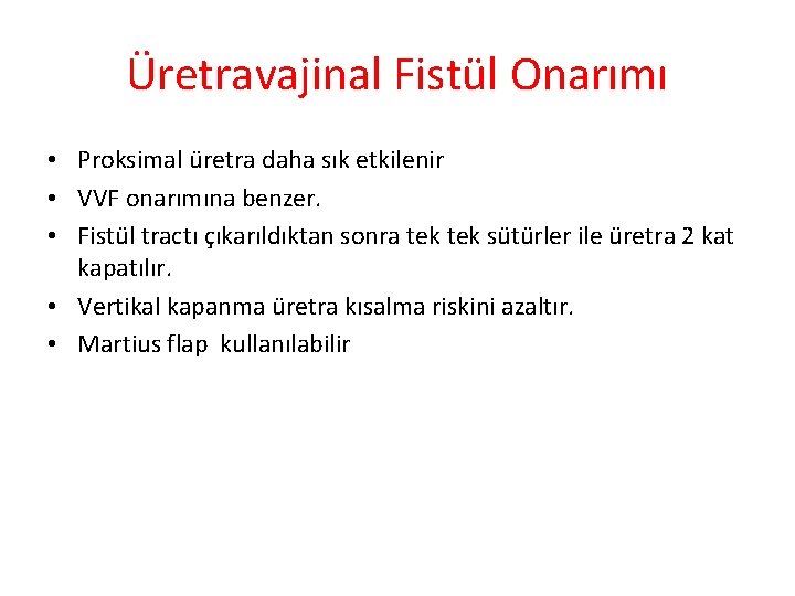 Üretravajinal Fistül Onarımı • Proksimal üretra daha sık etkilenir • VVF onarımına benzer. •