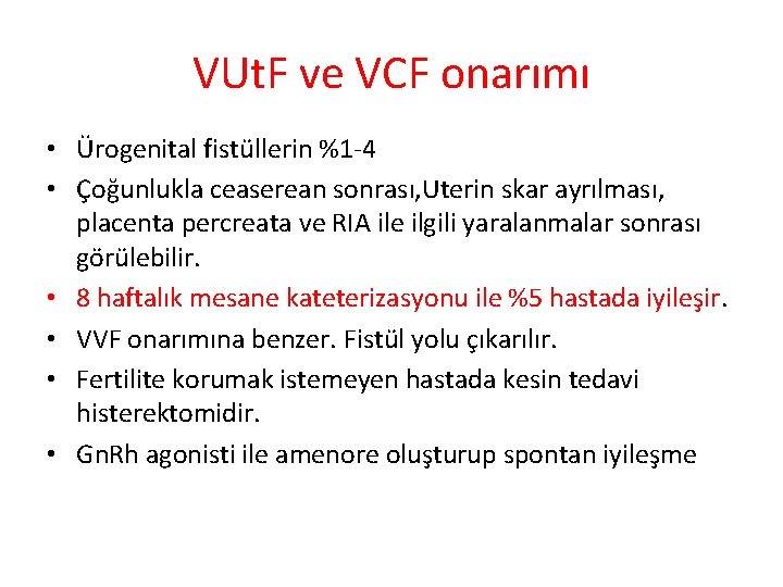 VUt. F ve VCF onarımı • Ürogenital fistüllerin %1 -4 • Çoğunlukla ceaserean sonrası,