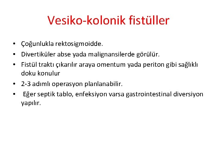 Vesiko-kolonik fistüller • Çoğunlukla rektosigmoidde. • Divertiküler abse yada malignansilerde görülür. • Fistül traktı