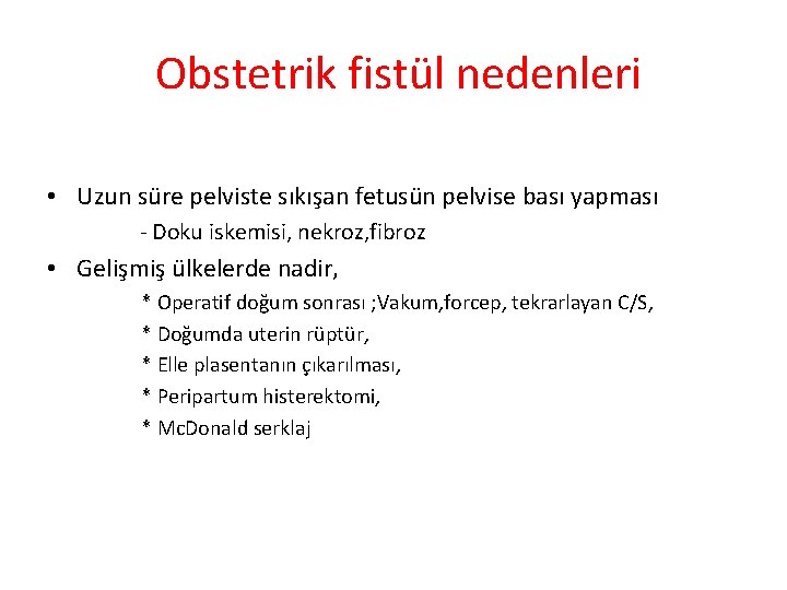 Obstetrik fistül nedenleri • Uzun süre pelviste sıkışan fetusün pelvise bası yapması - Doku