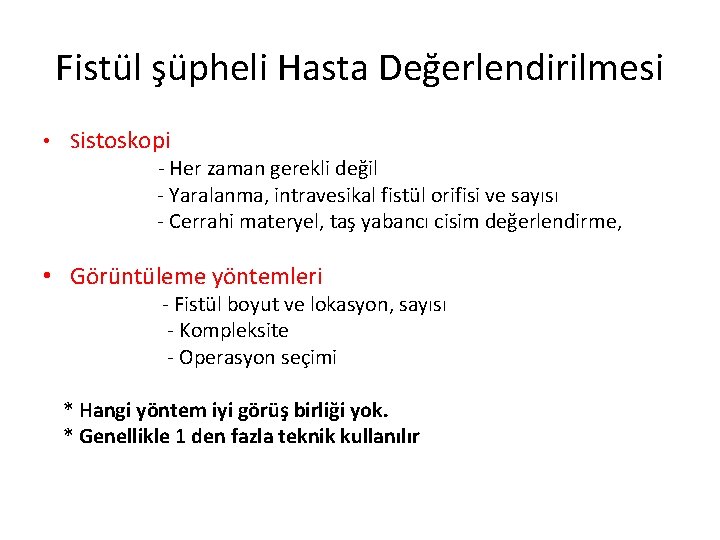 Fistül şüpheli Hasta Değerlendirilmesi • Sistoskopi - Her zaman gerekli değil - Yaralanma, intravesikal