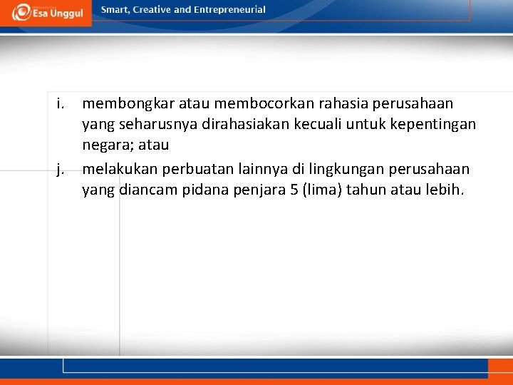 i. membongkar atau membocorkan rahasia perusahaan yang seharusnya dirahasiakan kecuali untuk kepentingan negara; atau