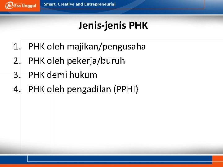 Jenis-jenis PHK 1. 2. 3. 4. PHK oleh majikan/pengusaha PHK oleh pekerja/buruh PHK demi