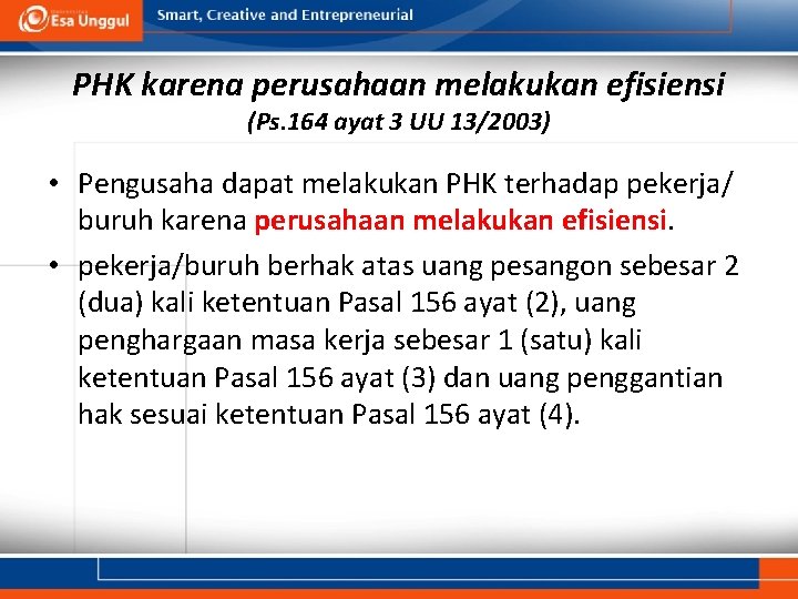 PHK karena perusahaan melakukan efisiensi (Ps. 164 ayat 3 UU 13/2003) • Pengusaha dapat