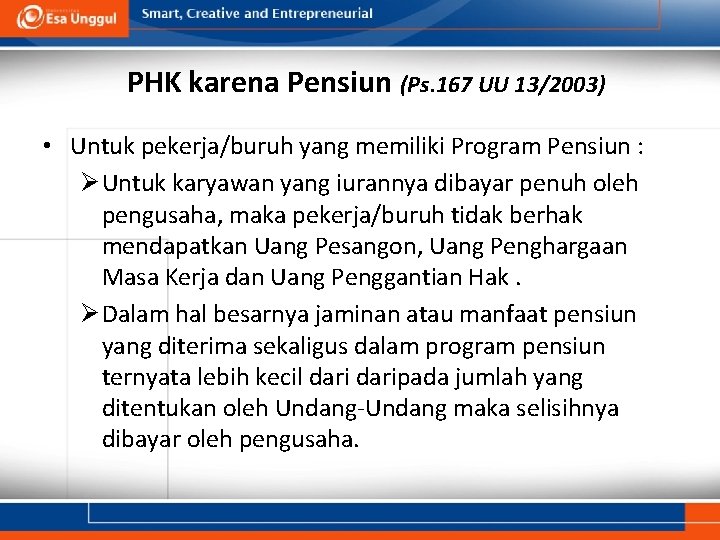 PHK karena Pensiun (Ps. 167 UU 13/2003) • Untuk pekerja/buruh yang memiliki Program Pensiun