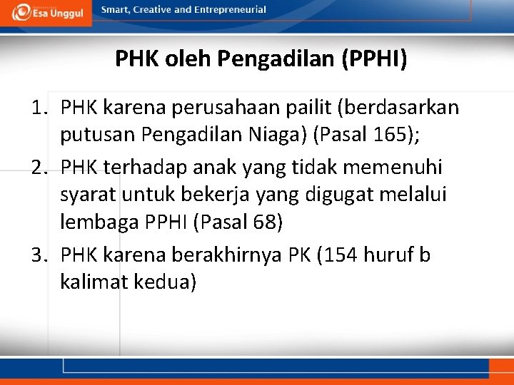 PHK oleh Pengadilan (PPHI) 1. PHK karena perusahaan pailit (berdasarkan putusan Pengadilan Niaga) (Pasal