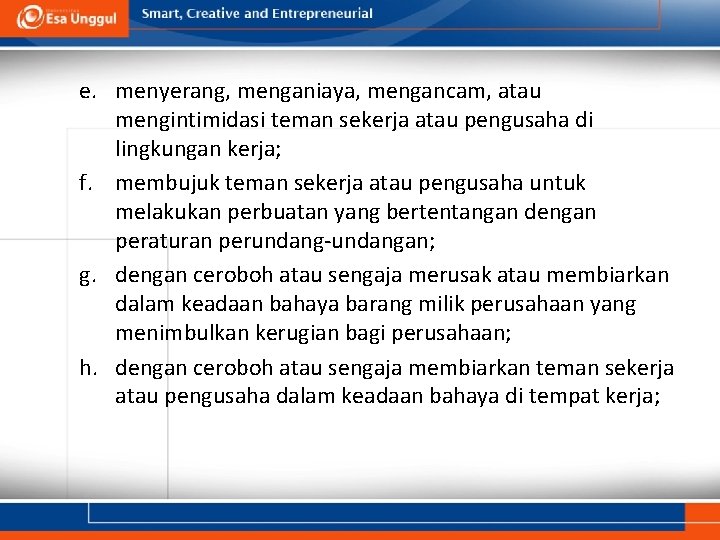 e. menyerang, menganiaya, mengancam, atau mengintimidasi teman sekerja atau pengusaha di lingkungan kerja; f.