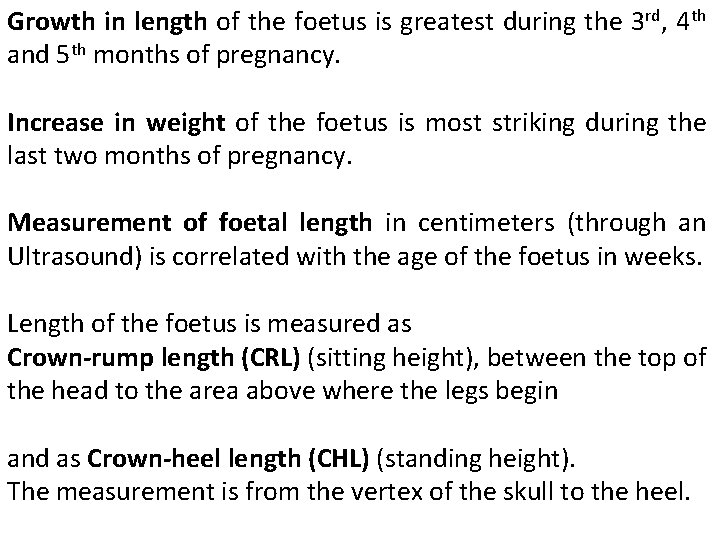 Growth in length of the foetus is greatest during the 3 rd, 4 th