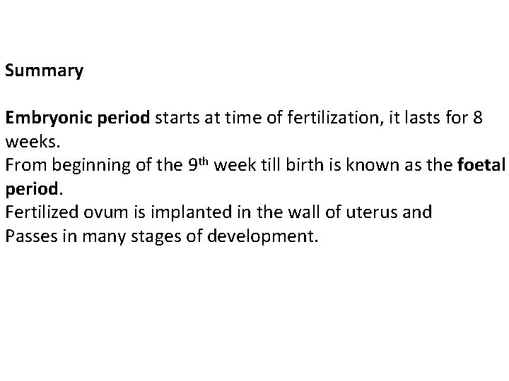 Summary Embryonic period starts at time of fertilization, it lasts for 8 weeks. From