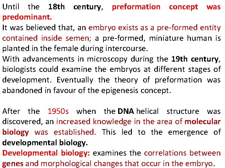 Until the 18 th century, preformation concept was predominant. It was believed that, an