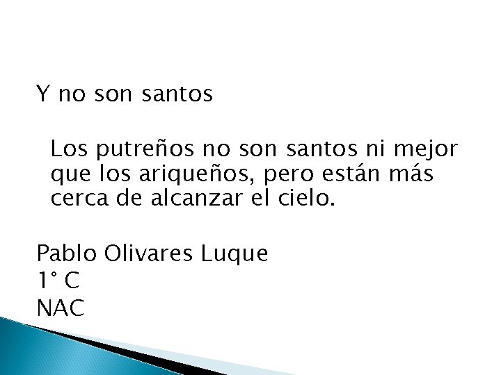 Y no son santos Los putreños no son santos ni mejor que los ariqueños,