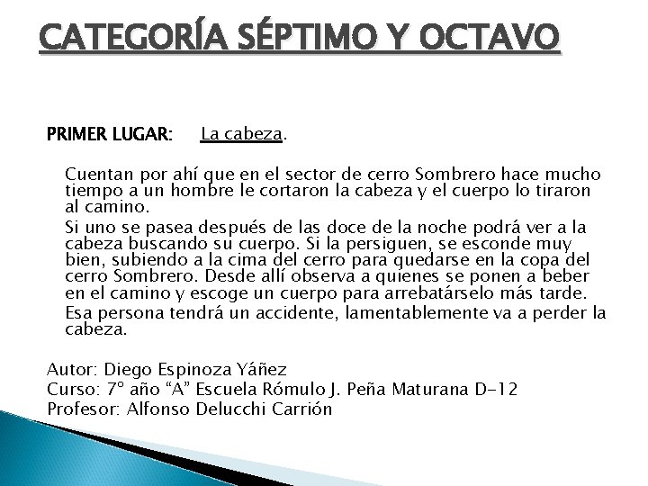 CATEGORÍA SÉPTIMO Y OCTAVO PRIMER LUGAR: La cabeza. Cuentan por ahí que en el