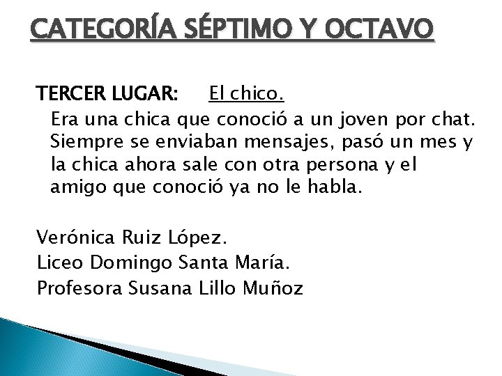 CATEGORÍA SÉPTIMO Y OCTAVO TERCER LUGAR: El chico. Era una chica que conoció a