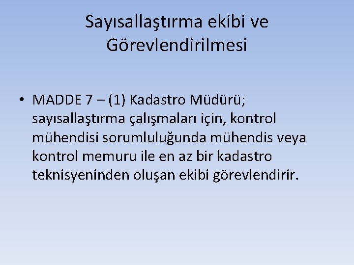 Sayısallaştırma ekibi ve Görevlendirilmesi • MADDE 7 – (1) Kadastro Müdürü; sayısallaştırma çalışmaları için,