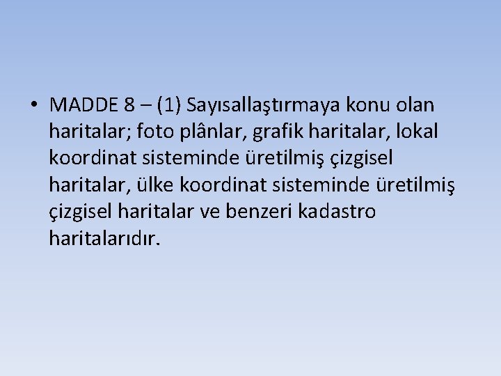  • MADDE 8 – (1) Sayısallaştırmaya konu olan haritalar; foto plânlar, grafik haritalar,