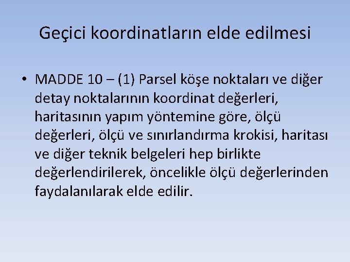 Geçici koordinatların elde edilmesi • MADDE 10 – (1) Parsel köşe noktaları ve diğer