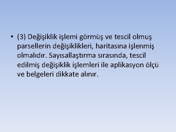  • (3) Değişiklik işlemi görmüş ve tescil olmuş parsellerin değişiklikleri, haritasına işlenmiş olmalıdır.