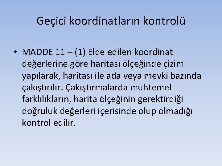 Geçici koordinatların kontrolü • MADDE 11 – (1) Elde edilen koordinat değerlerine göre haritası