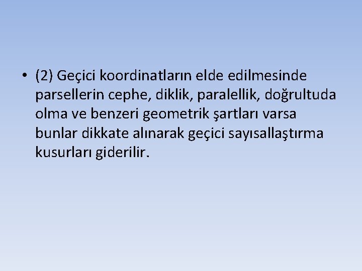  • (2) Geçici koordinatların elde edilmesinde parsellerin cephe, diklik, paralellik, doğrultuda olma ve