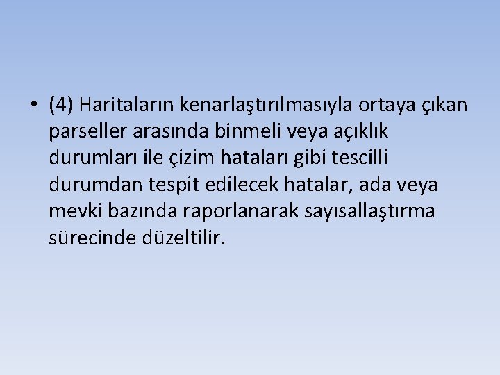  • (4) Haritaların kenarlaştırılmasıyla ortaya çıkan parseller arasında binmeli veya açıklık durumları ile