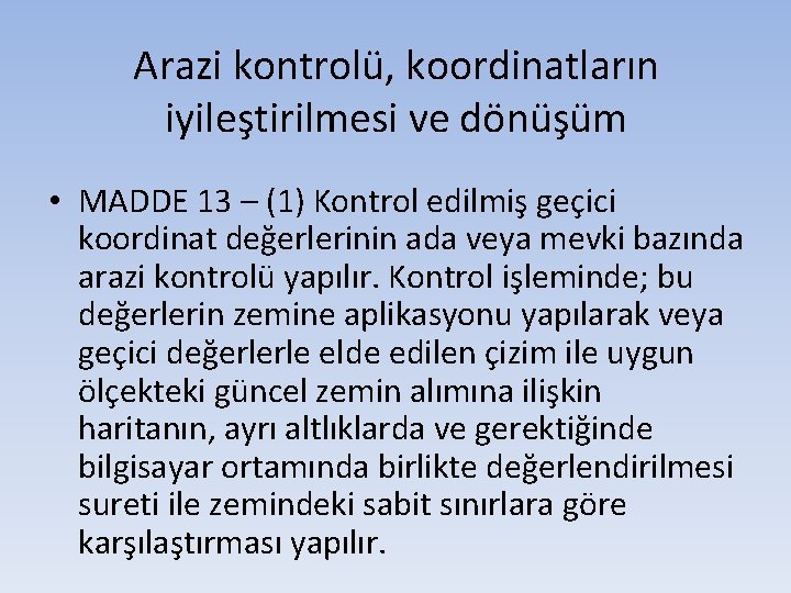 Arazi kontrolü, koordinatların iyileştirilmesi ve dönüşüm • MADDE 13 – (1) Kontrol edilmiş geçici